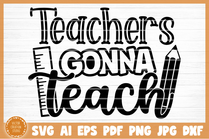 Teacher Gonna Teach SVG Cut File By VectorCreationStudio | TheHungryJPEG