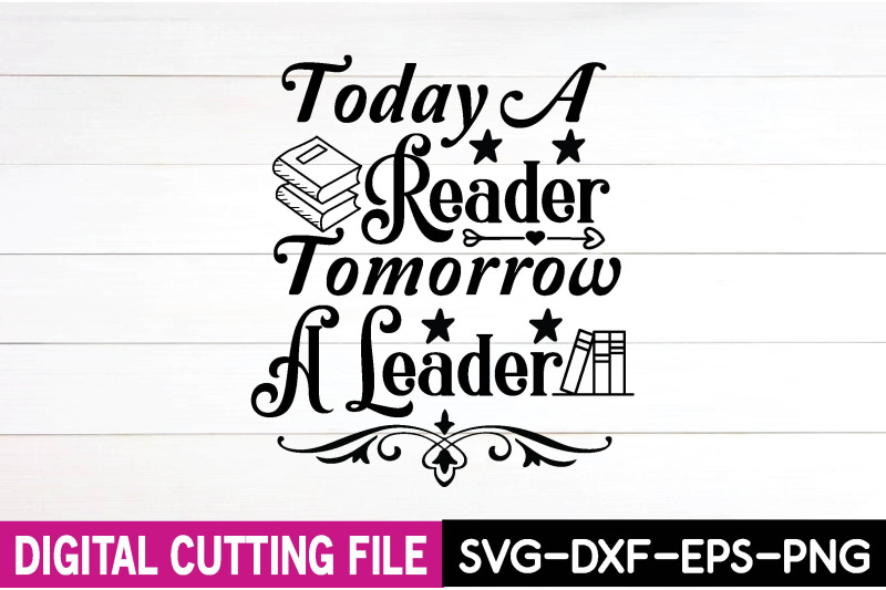 today a reader tomorrow a leader svg By creativesvgzone | TheHungryJPEG