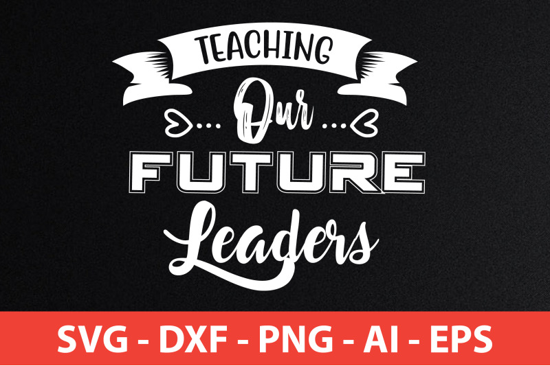 teaching our future leaders svg cut file By orpitabd | TheHungryJPEG