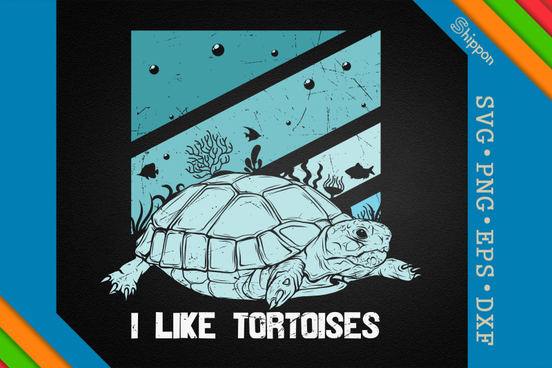 I Like Tortoises Funny Tortoise Quote By Unlimab | TheHungryJPEG