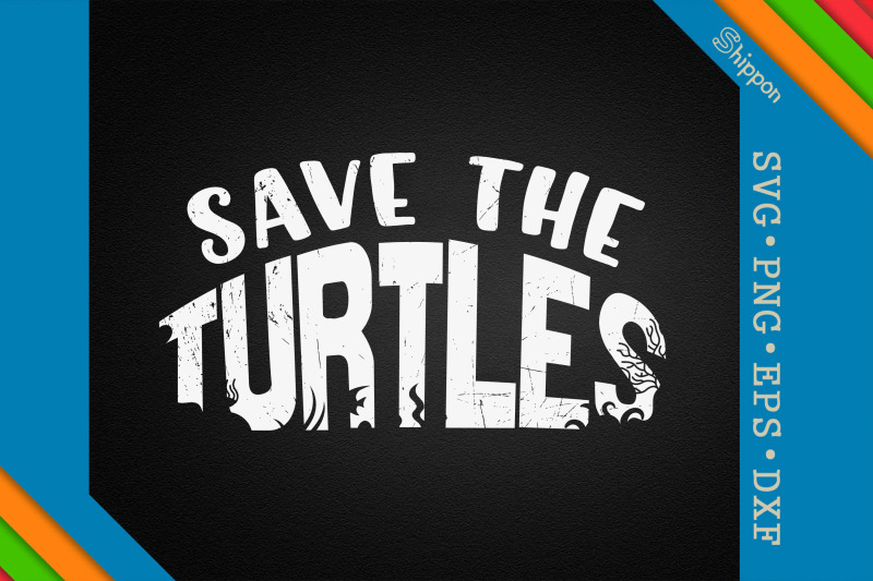 Turtle Save The Turtles Animal Rights By Unlimab | TheHungryJPEG