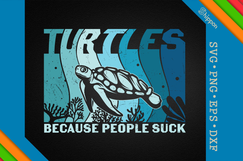 Turtles Because People Suck By Unlimab | TheHungryJPEG