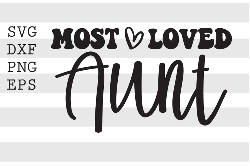 Most loved aunt SVG By spoonyprint | TheHungryJPEG