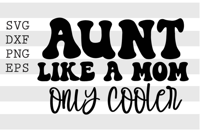 Aunt like a mom only cooler SVG By spoonyprint | TheHungryJPEG