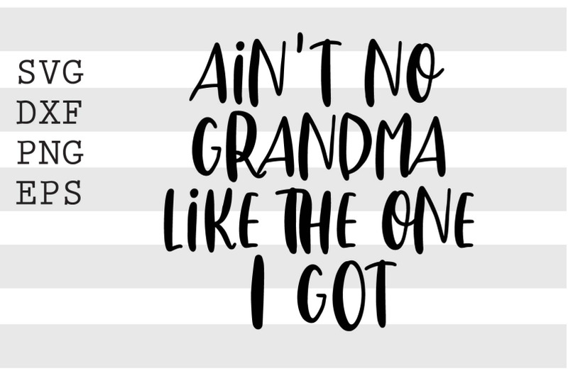 Aint no grandma like the one I got SVG By spoonyprint | TheHungryJPEG