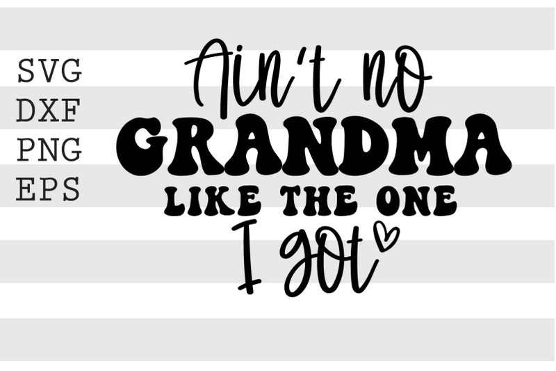 Aint no grandma like the one I got SVG By spoonyprint | TheHungryJPEG