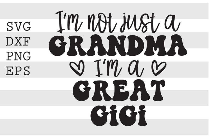 Im not just a grandma Im a great gigi SVG By spoonyprint | TheHungryJPEG