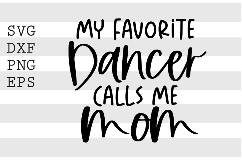 My favorite dancer calls me mom SVG By spoonyprint | TheHungryJPEG