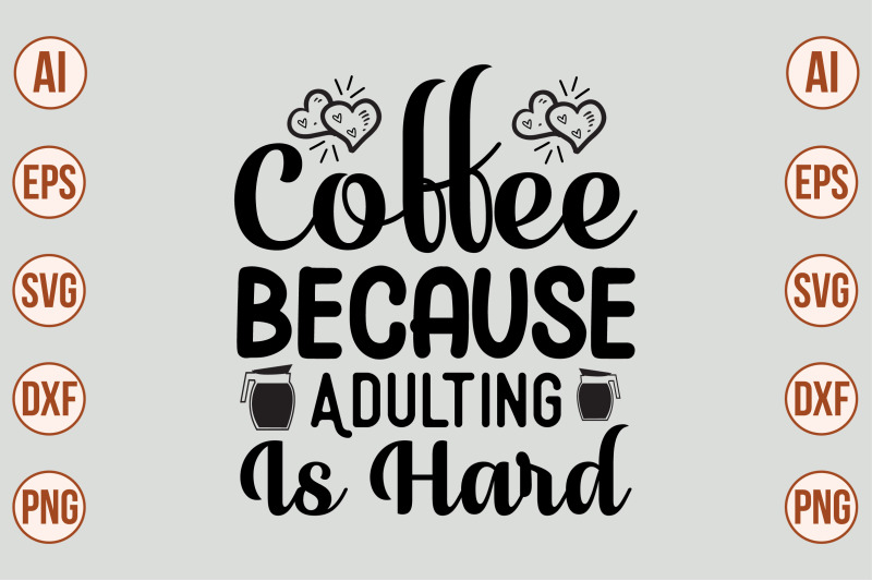 Coffee Because Adulting is Hard SVG By orpitabd | TheHungryJPEG