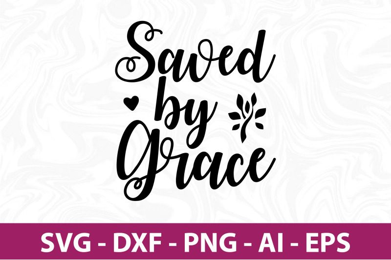 Saved by Grace SVG By orpitabd | TheHungryJPEG