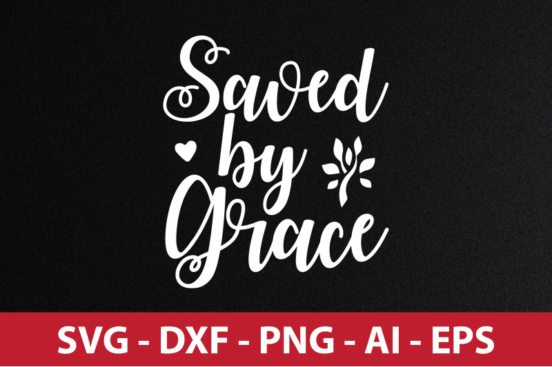 Saved by Grace SVG By orpitabd | TheHungryJPEG