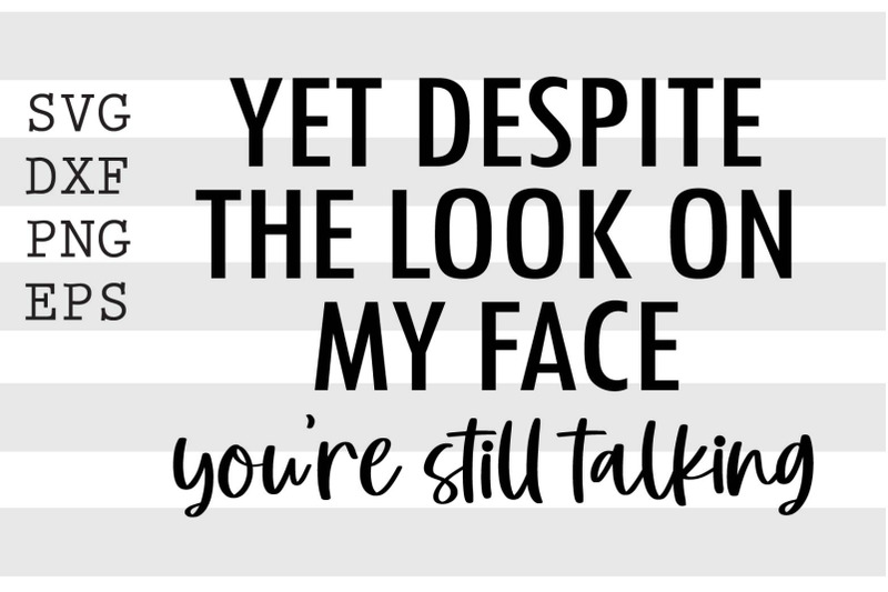 Yet despite the look on my face You're still talking SVG By spoonyprint ...