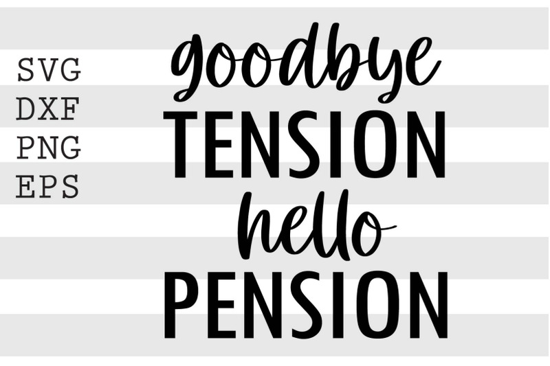 Goodbye tension hello pension SVG By spoonyprint | TheHungryJPEG