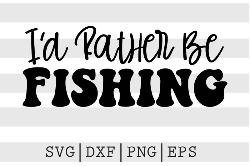 I'd rather be fishing SVG By spoonyprint | TheHungryJPEG