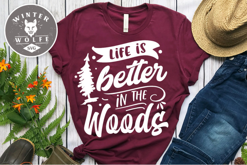 Life is better in the woods SVG EPS DXF PNG By WinterWolfeSVG ...