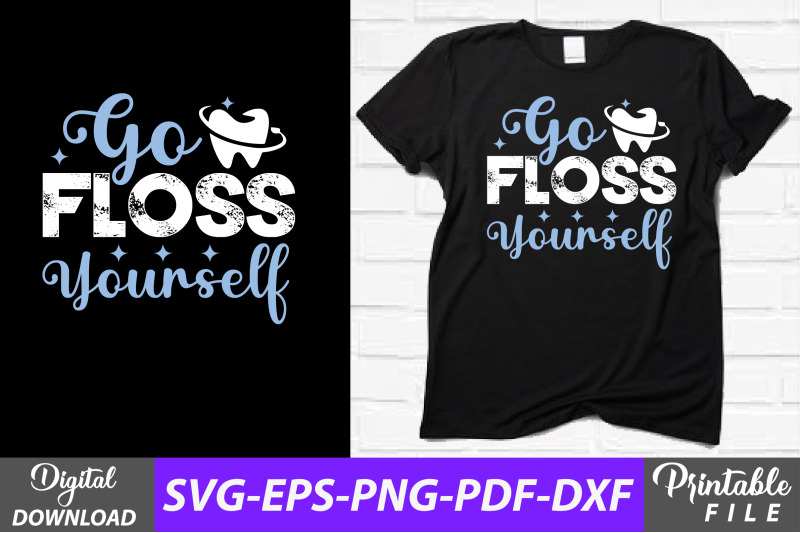 Go Floss Yourself Funny Dentist T-shirt By NAZMABD | TheHungryJPEG