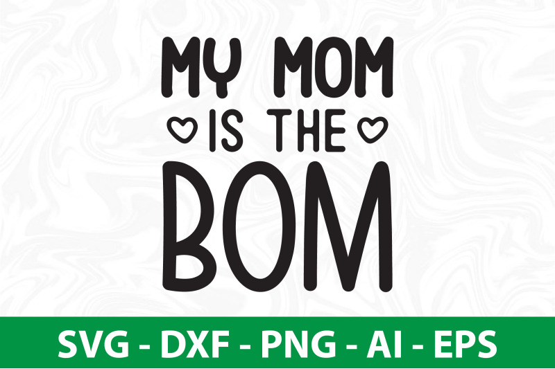 My Mom is the Bom svg By orpitabd | TheHungryJPEG