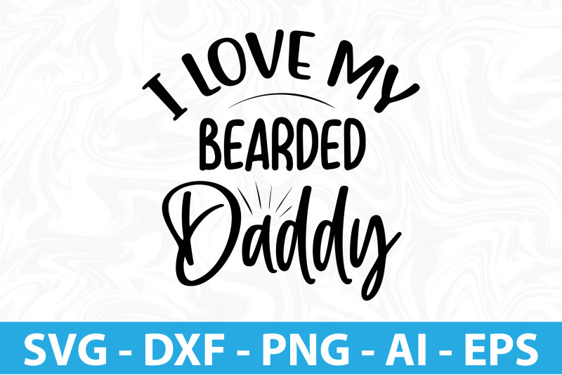 I Love My Bearded Daddy svg By orpitaroy | TheHungryJPEG