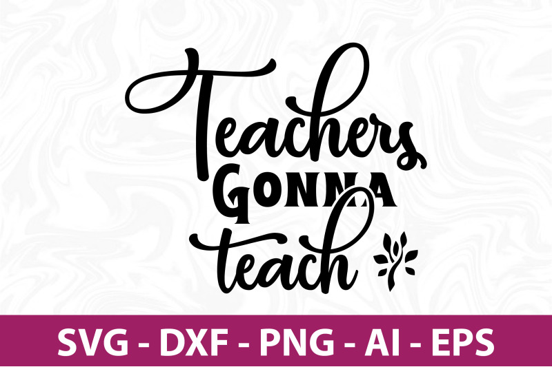 teachers gonna teach svg cut file By orpitabd | TheHungryJPEG.com