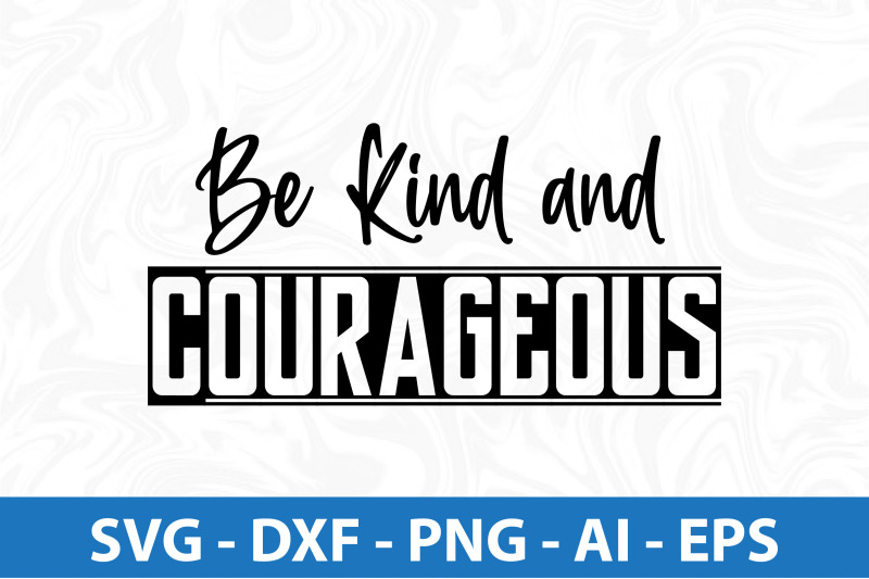 Be Kind and Courageous svg By orpitaroy | TheHungryJPEG