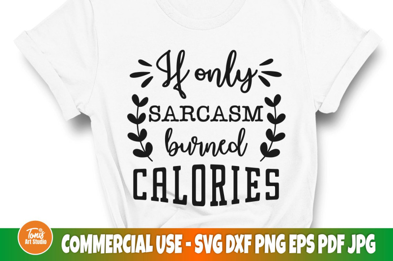 If Only Sarcasm Burned Calories Svg, Sarcastic Svg By Tonisartstudio 