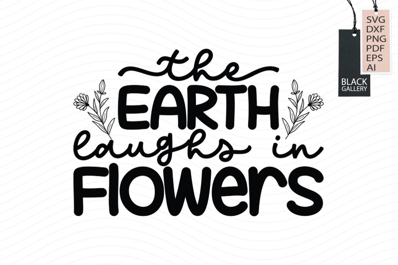 The Earth Laughs In Flowers Svg By Black Gallery | TheHungryJPEG