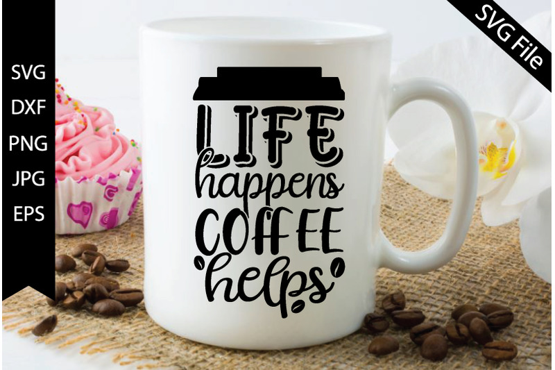 life happens coffee helps By creativesvgzone | TheHungryJPEG