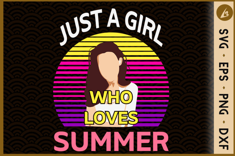 Just A Girl Who Loves Summer By Pecgine TheHungryJPEG