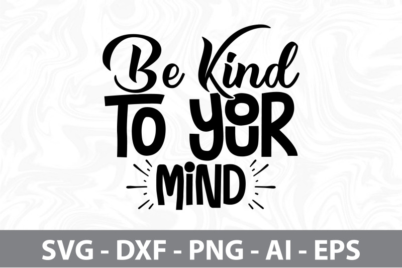 Be Kind to Your Mind svg By orpitabd | TheHungryJPEG