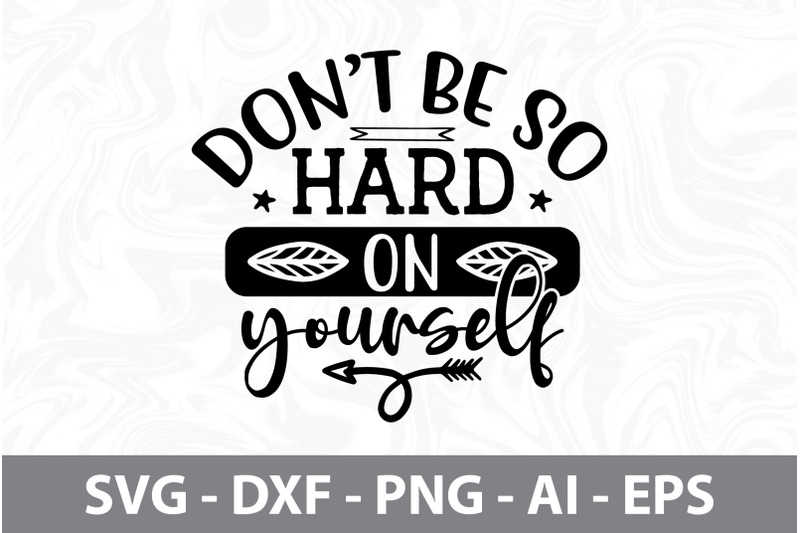 donot be so hard on yourself svg By orpitabd | TheHungryJPEG