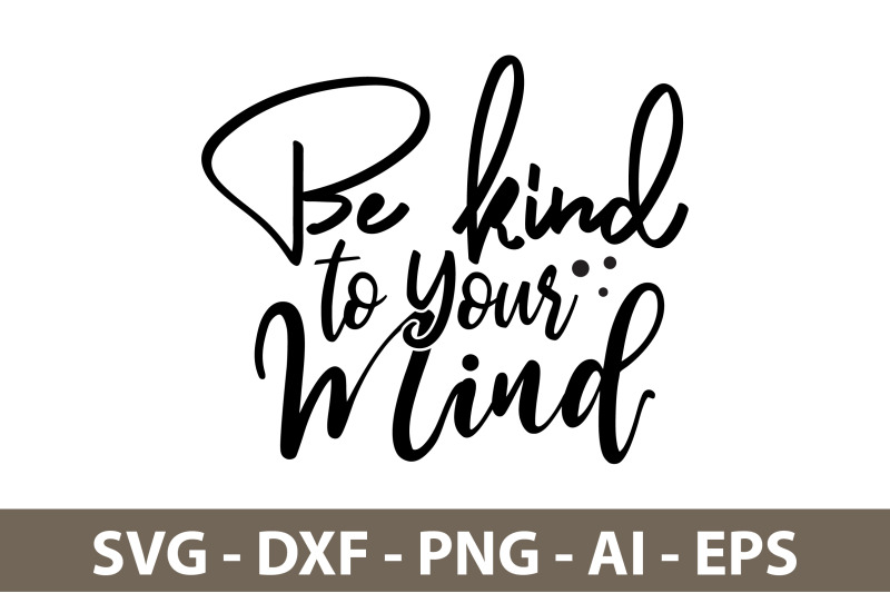 Be Kind To Your Mind Svg By Orpitaroy 