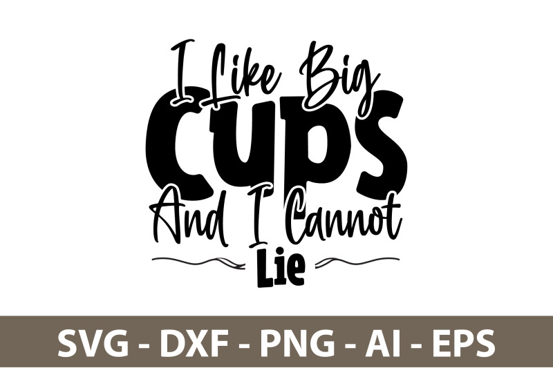 I Like Big Cups And I Cannot Lie svg By orpitaroy | TheHungryJPEG