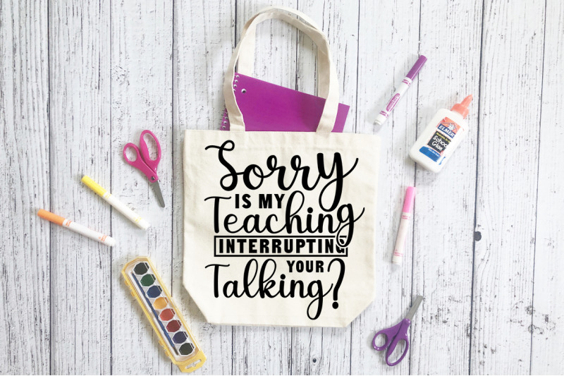 Sorry is my teaching interrupting your talking By teewinkle | TheHungryJPEG