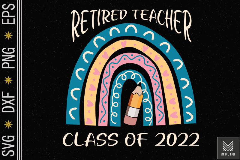 Retired Teacher Class Of 2022 Retirement By Mulew Art | TheHungryJPEG