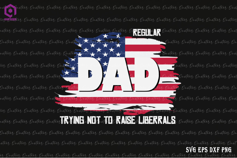 Regular Dad Trying Not To Raise Liberal By ChippoaDesign | TheHungryJPEG