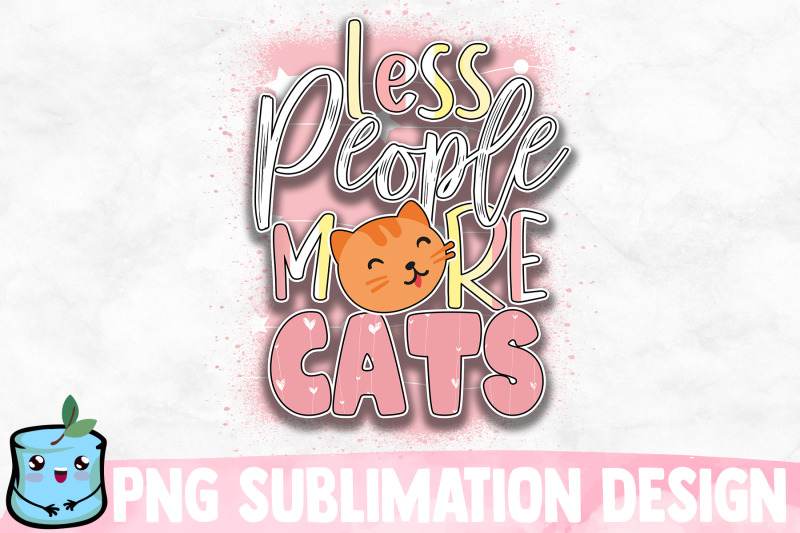 Less People More Cats Sublimation Design By MintyMarshmallows ...