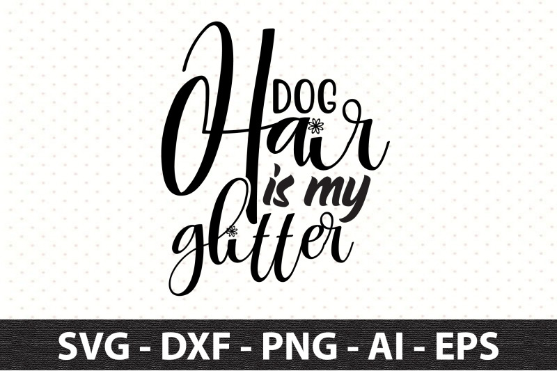 Dog hair is my glitter svg By orpitaroy | TheHungryJPEG