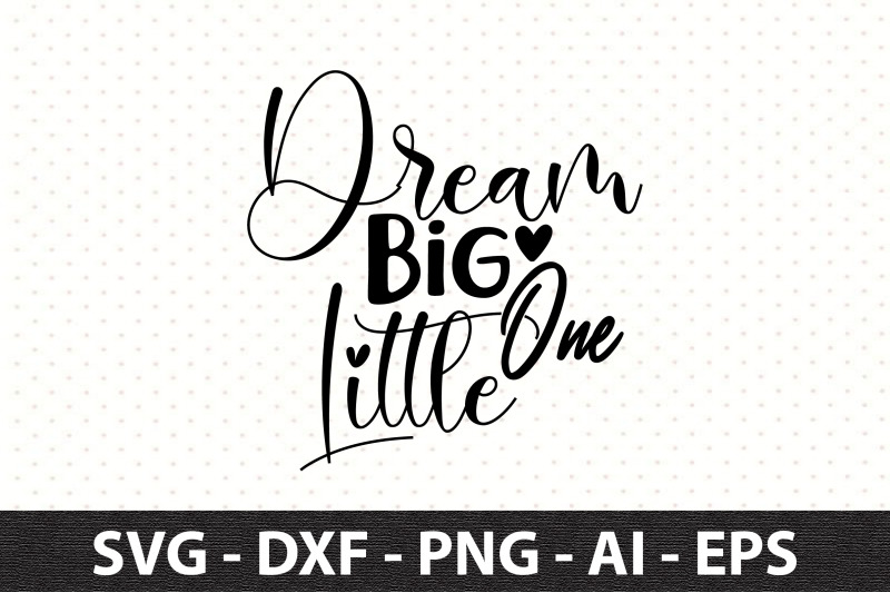 Dream Big Little One svg By orpitaroy | TheHungryJPEG