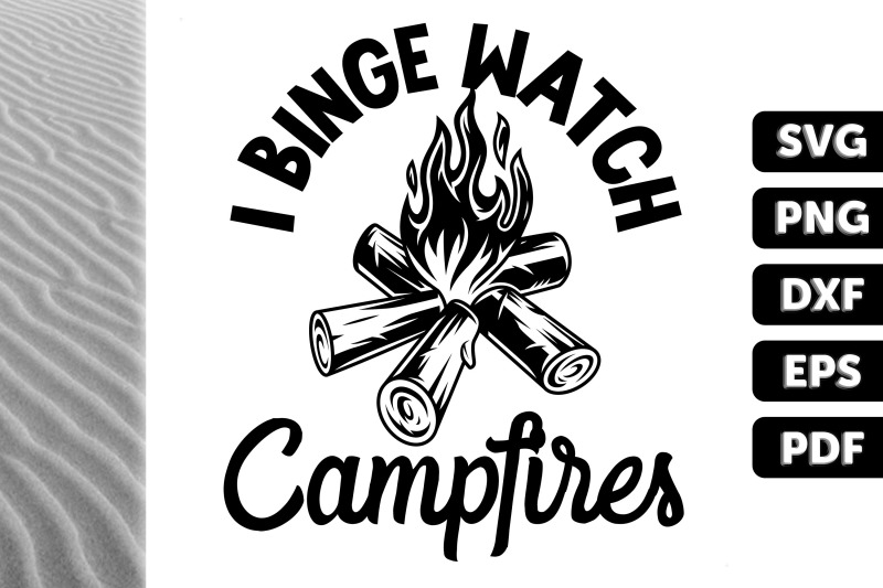 Funny Design I Binge Watch Campfires By Novalia | TheHungryJPEG