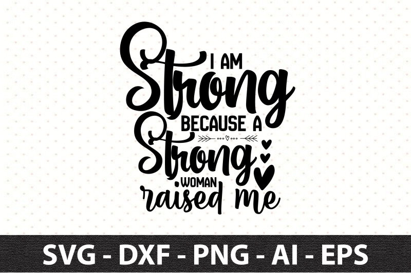 I am strong because a strong woman raised me svg By orpitaroy ...