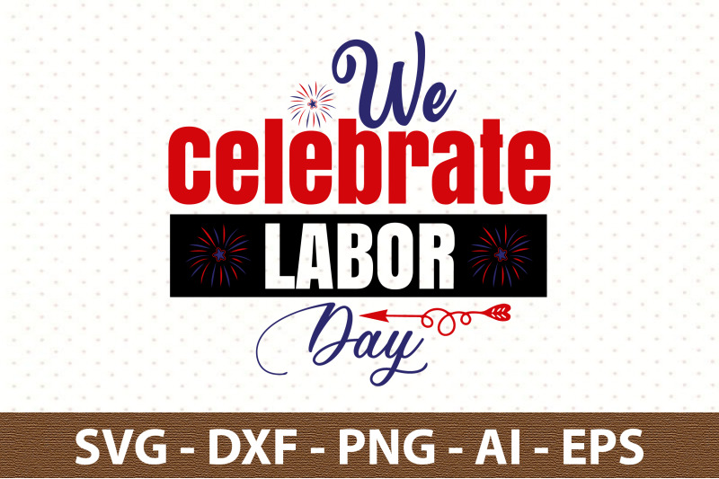 We Celebrate Labor Day svg By orpitaroy | TheHungryJPEG