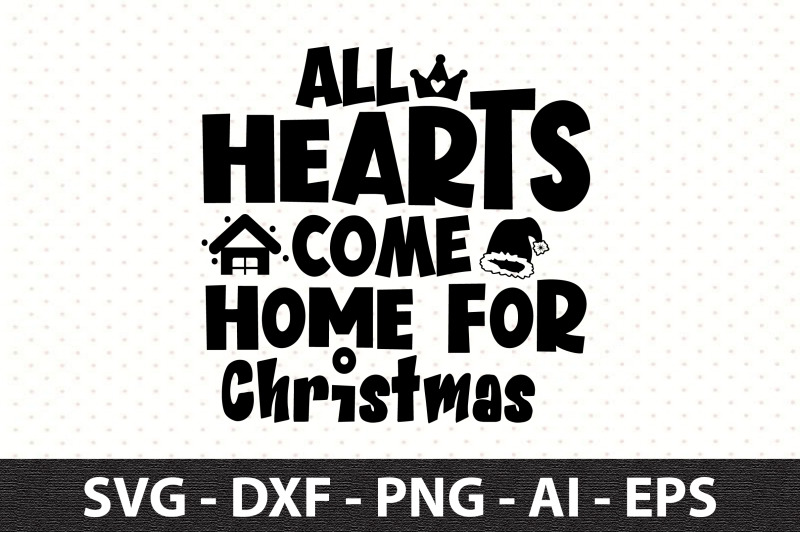 All Hearts Come Home For Christmas Svg By Orpitabd 