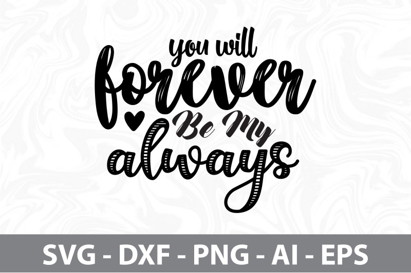 You Will Forever Be My Always SVG By orpitabd | TheHungryJPEG