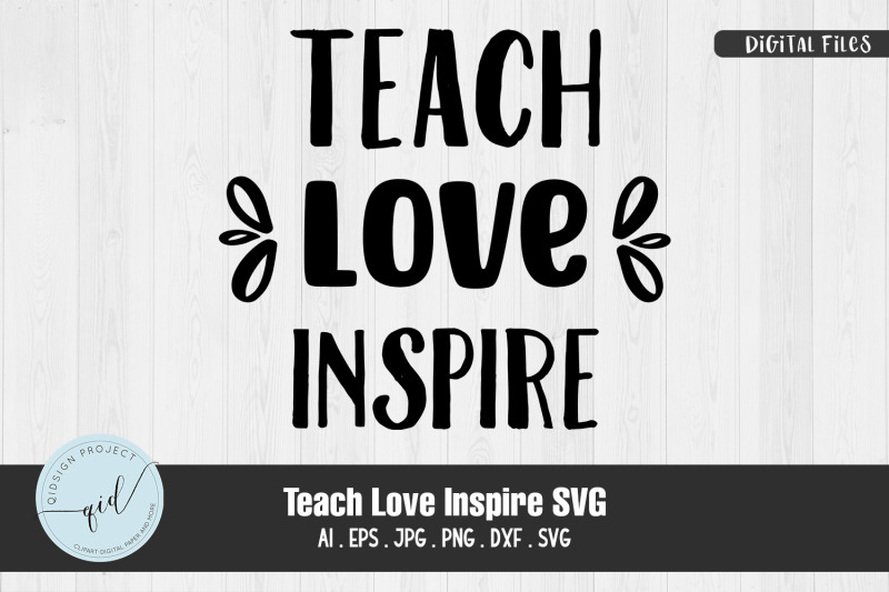 Teach Love Inspire SVG Quotes and Phrases By qidsign project ...