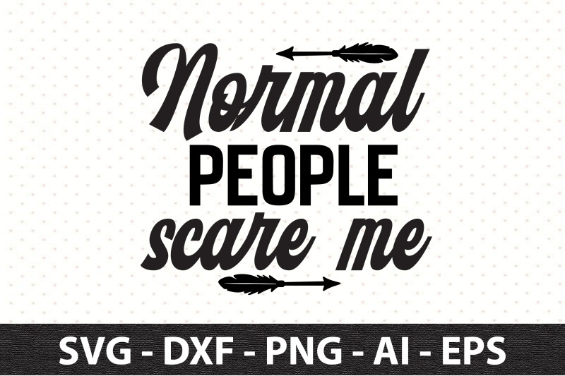 Normal people scare me svg By orpitaroy | TheHungryJPEG