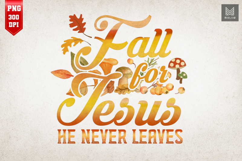 Fall For Jesus He Never Leaves By Mulew Art TheHungryJPEG