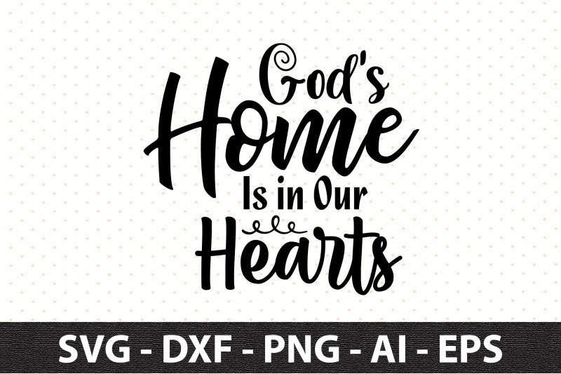 Gods Home Is in Our Hearts svg By orpitaroy | TheHungryJPEG