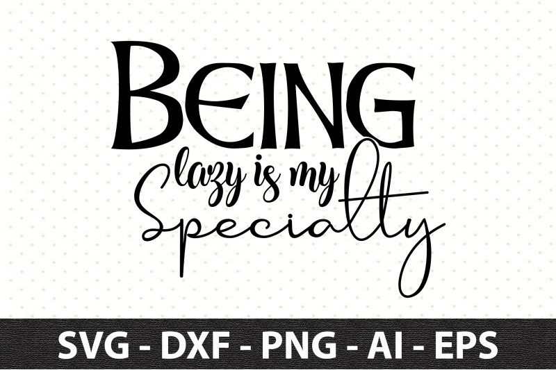 Being lazy is my specialty svg By orpitaroy | TheHungryJPEG