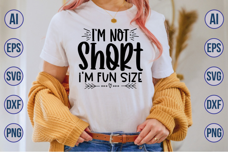 I am Not Short, I am Fun Size svg By orpitabd | TheHungryJPEG