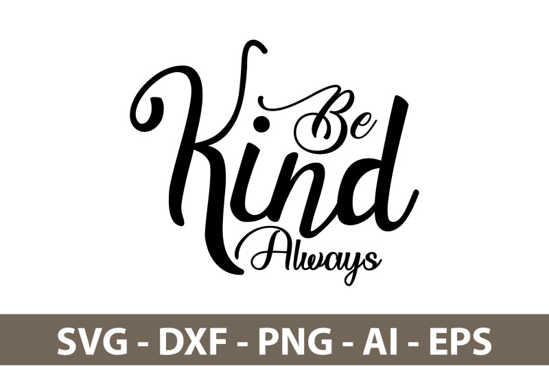 Be Kind Always svg By orpitabd | TheHungryJPEG